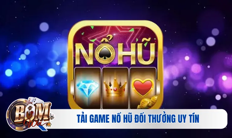 Tải Game Nổ Hũ Đổi Thưởng Uy Tín Cực Nhanh Chóng Ngay 2 Tải game nổ hũ đổi thưởng uy tín