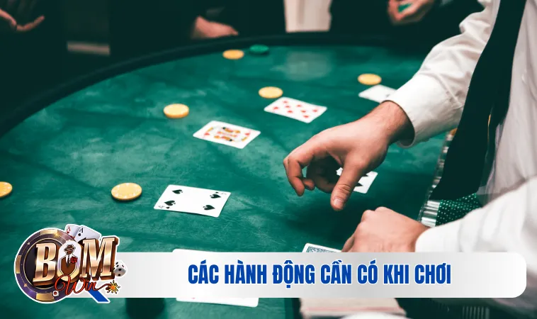 Poker - Tổng Hợp Từ A Đến Z Những Thông Tin Thú Vị Nhất 4 Các hành động cần có khi chơi